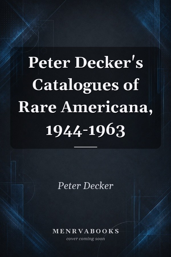 Peter Decker's Catalogues of Rare Americana, 1944-1963