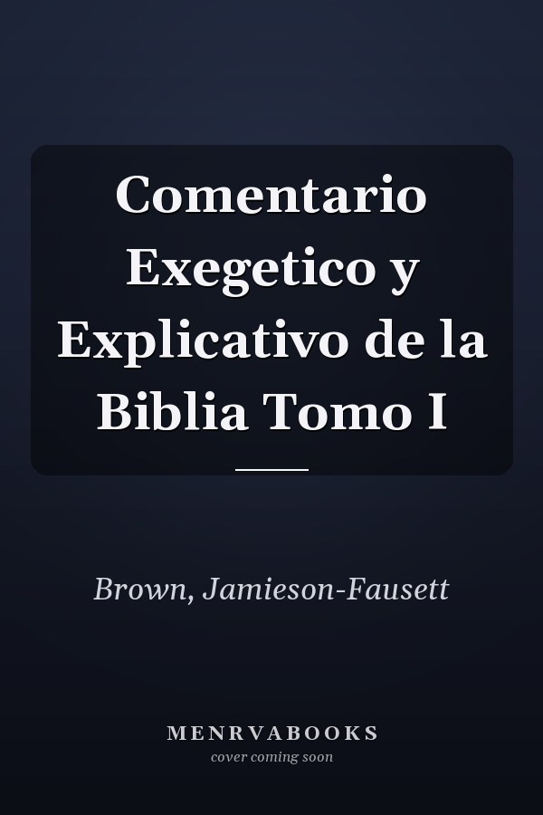 Comentario Exegetico y Explicativo de la Biblia Tomo I