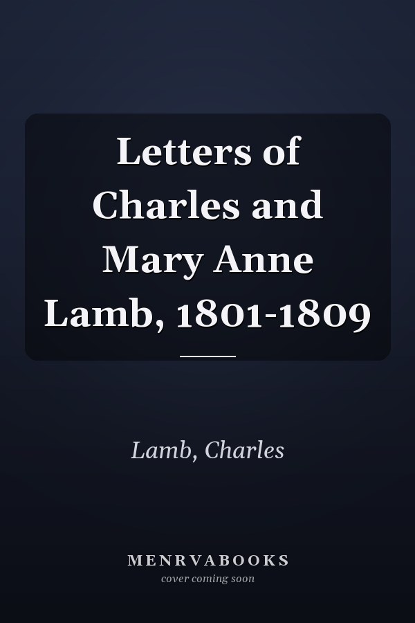 Letters of Charles and Mary Anne Lamb, 1801-1809