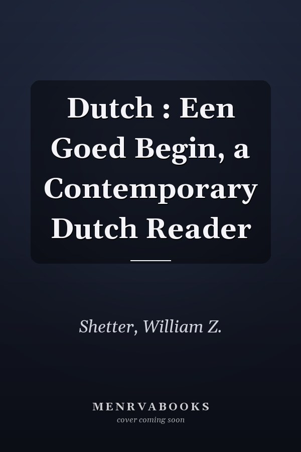 Dutch : Een Goed Begin, a Contemporary Dutch Reader