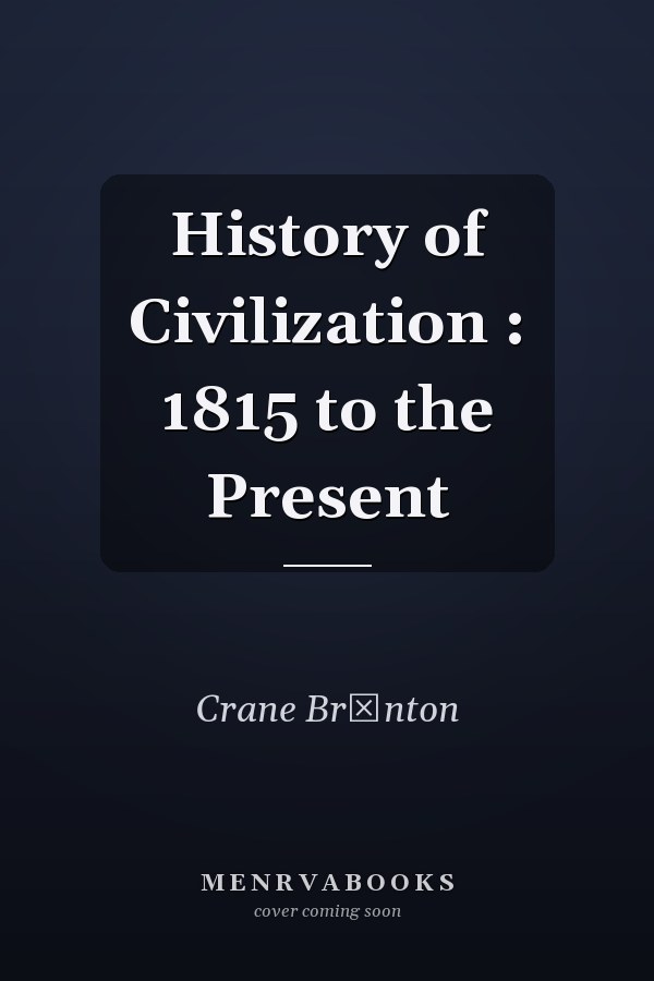 History of Civilization : 1815 to the Present