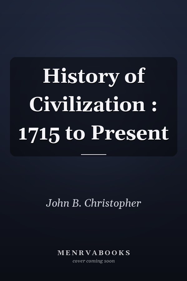 History of Civilization : 1715 to Present