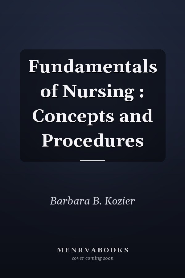 Fundamentals of Nursing : Concepts and Procedures