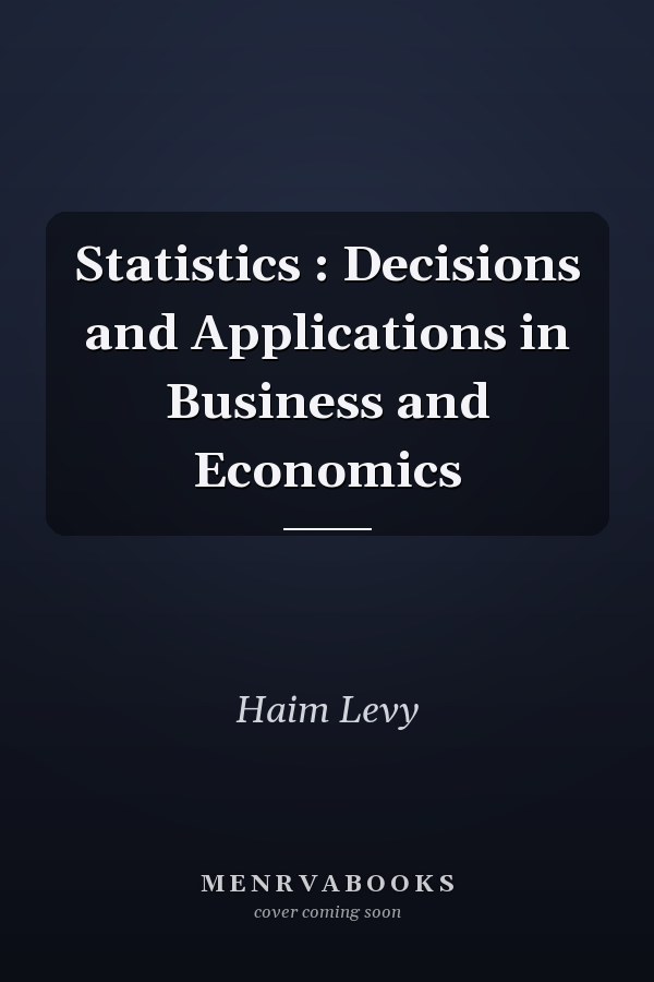 Statistics : Decisions and Applications in Business and Economics