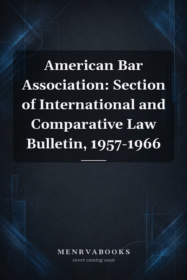 American Bar Association: Section of International and Comparative Law Bulletin, 1957-1966