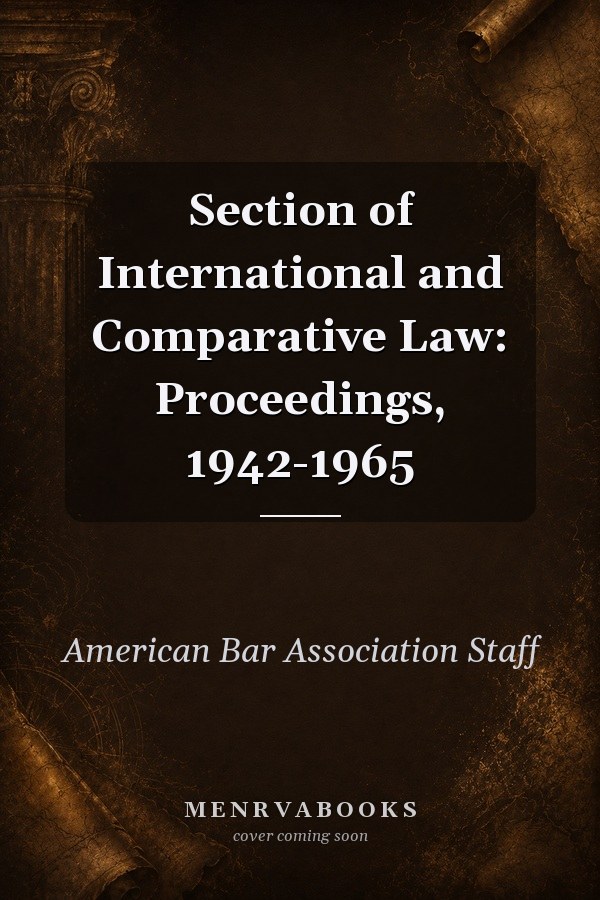 Section of International and Comparative Law: Proceedings, 1942-1965