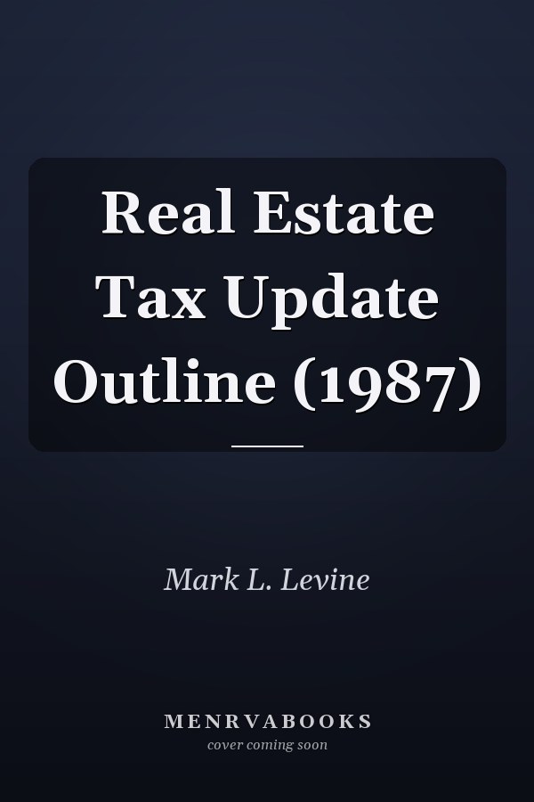 Real Estate Tax Update Outline (1987)