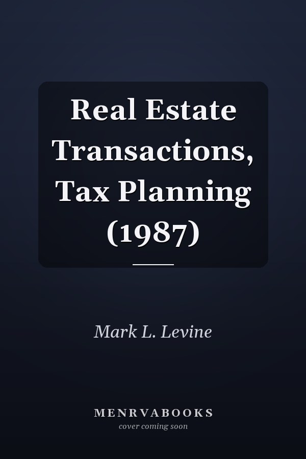 Real Estate Transactions, Tax Planning (1987)