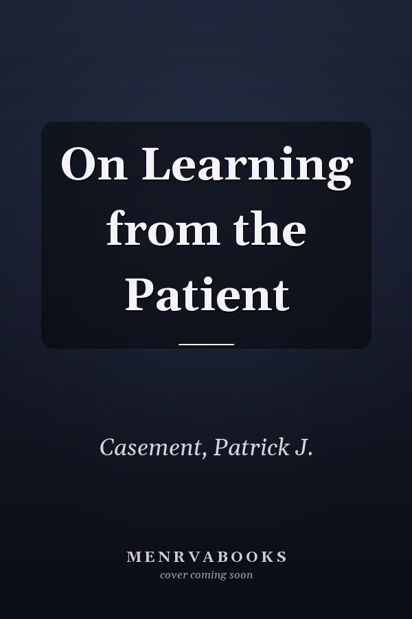 On Learning from the Patient