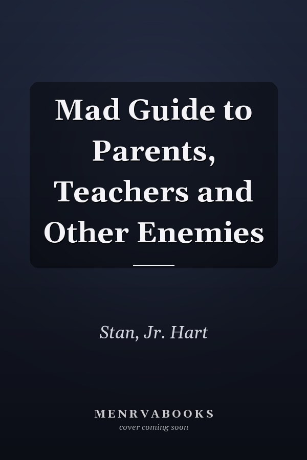 Mad Guide to Parents, Teachers and Other Enemies