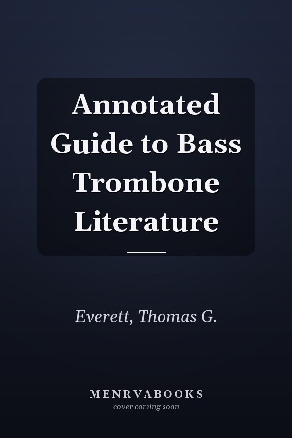 Annotated Guide to Bass Trombone Literature