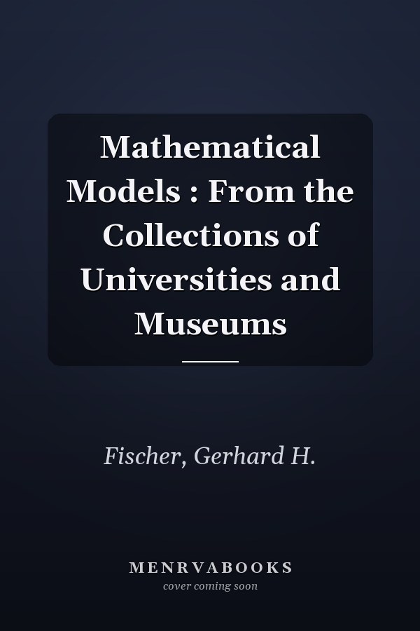 Mathematical Models : From the Collections of Universities and Museums