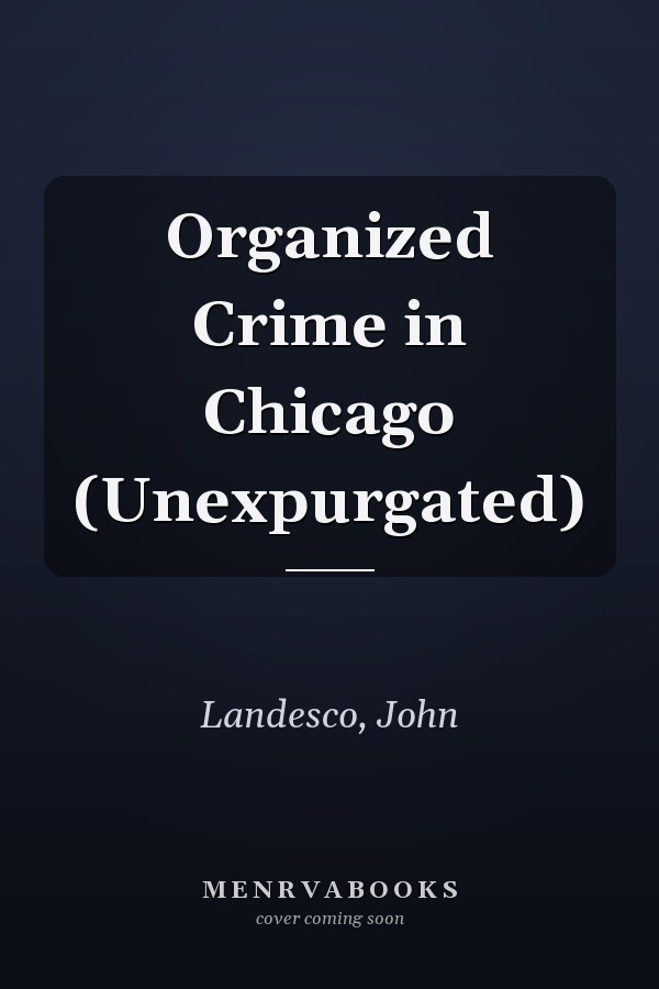 Organized Crime in Chicago (Unexpurgated)