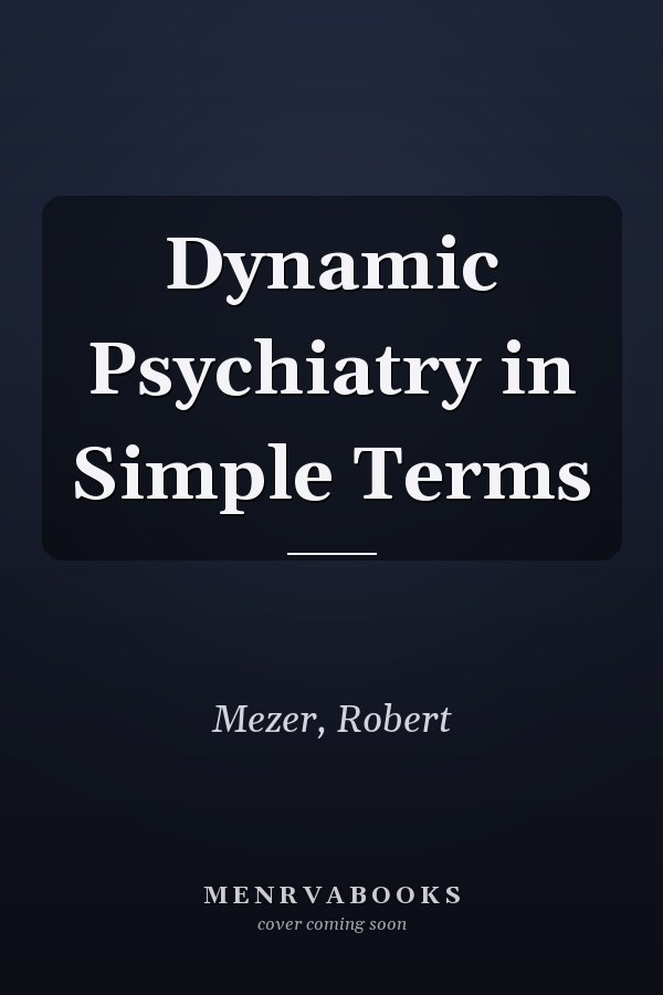 Dynamic Psychiatry in Simple Terms
