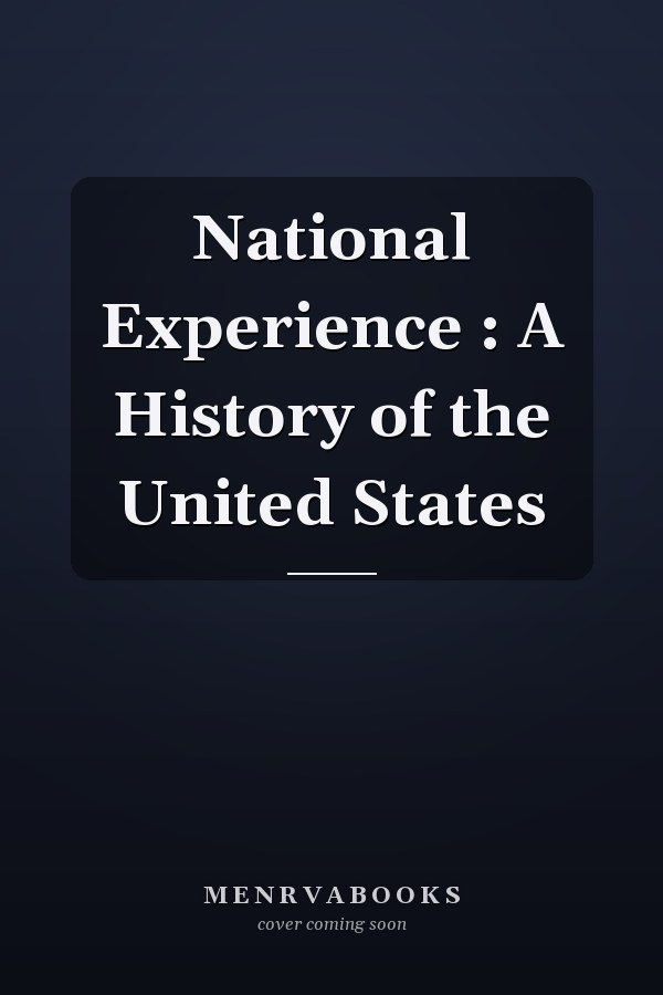 National Experience : A History of the United States