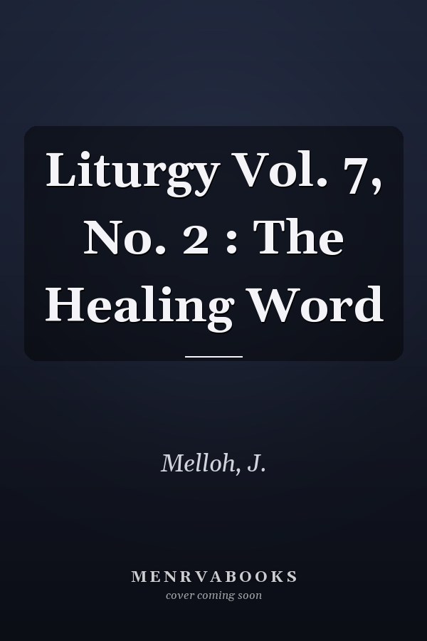 Liturgy Vol. 7, No. 2 : The Healing Word