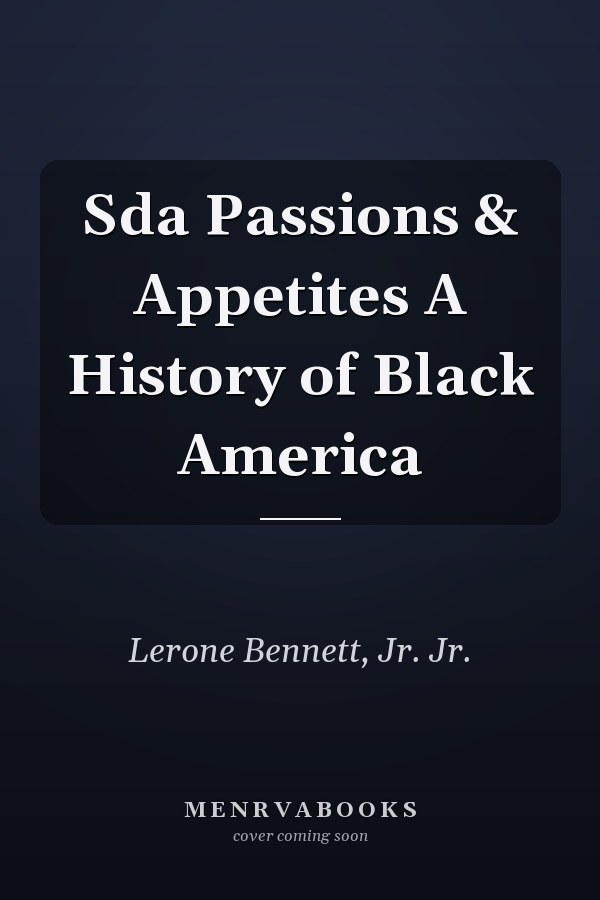 Sda Passions & Appetites A History of Black America