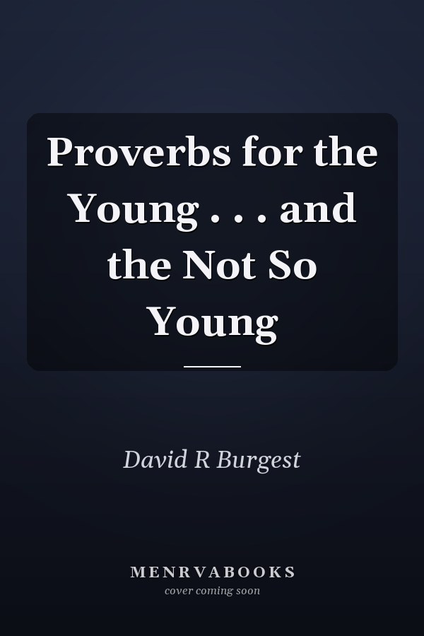 Proverbs for the Young . . . and the Not So Young