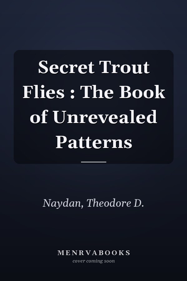 Secret Trout Flies : The Book of Unrevealed Patterns