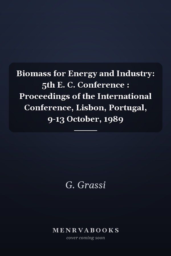 Biomass for Energy and Industry: 5th E. C. Conference : Proceedings of the International Conference, Lisbon, Portugal, 9-13 October, 1989