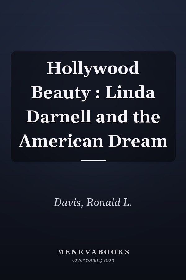 Hollywood Beauty : Linda Darnell and the American Dream