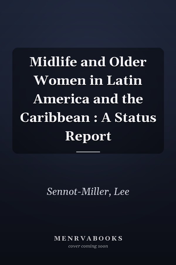 Midlife and Older Women in Latin America and the Caribbean : A Status Report