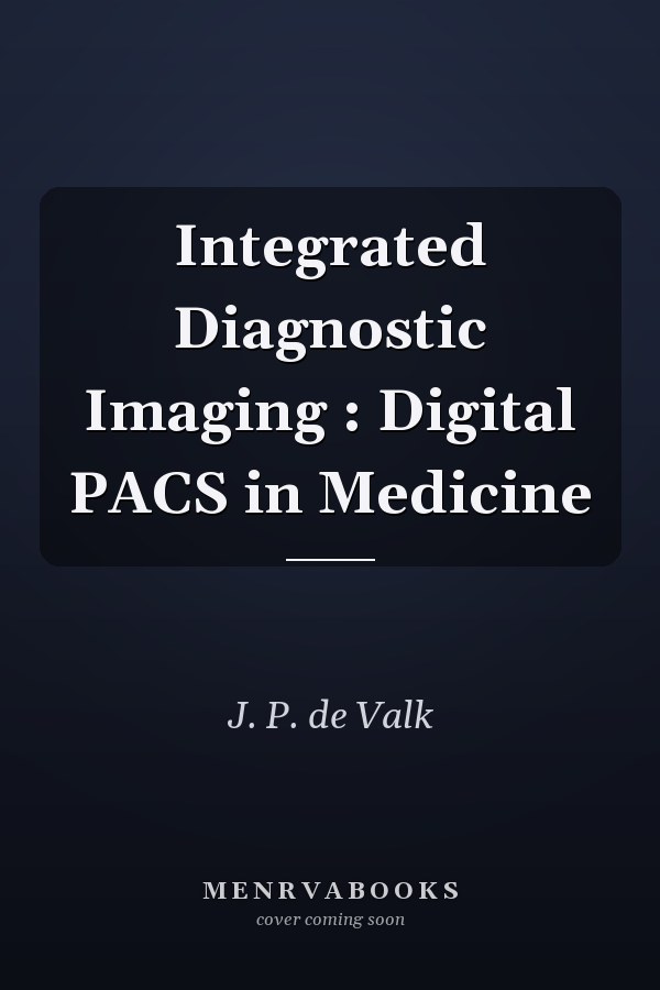 Integrated Diagnostic Imaging : Digital PACS in Medicine