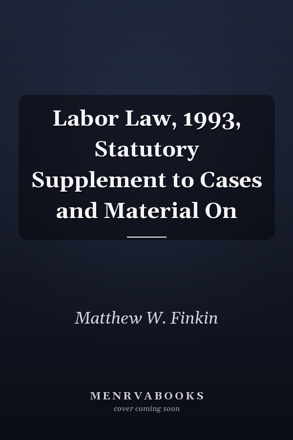 Labor Law, 1993, Statutory Supplement to Cases and Material On