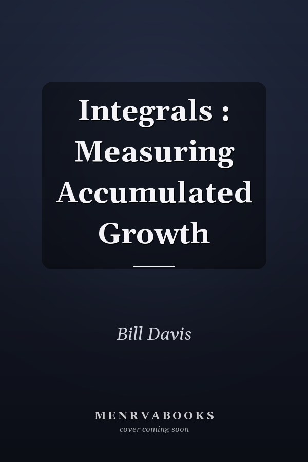 Integrals : Measuring Accumulated Growth