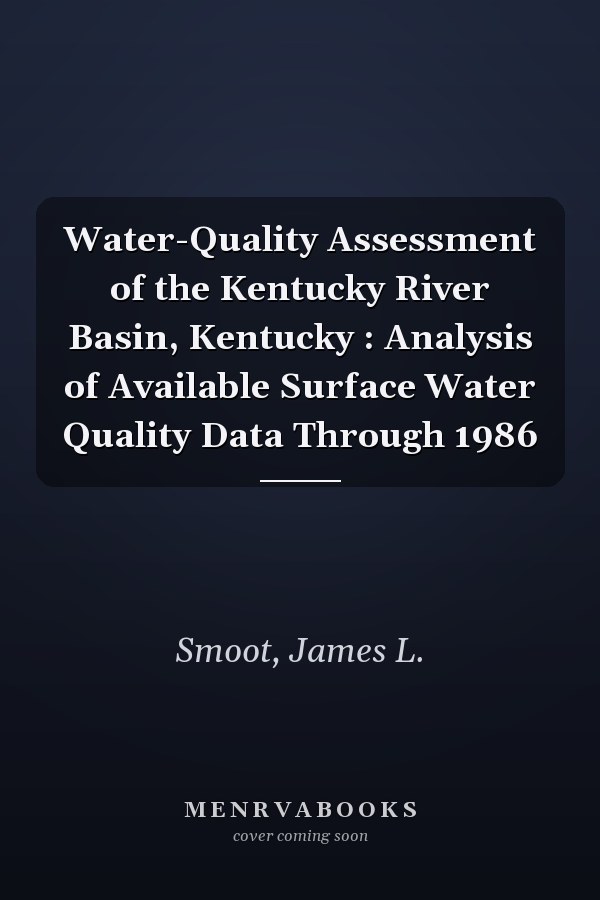 Water-Quality Assessment of the Kentucky River Basin, Kentucky : Analysis of Available Surface Water Quality Data Through 1986