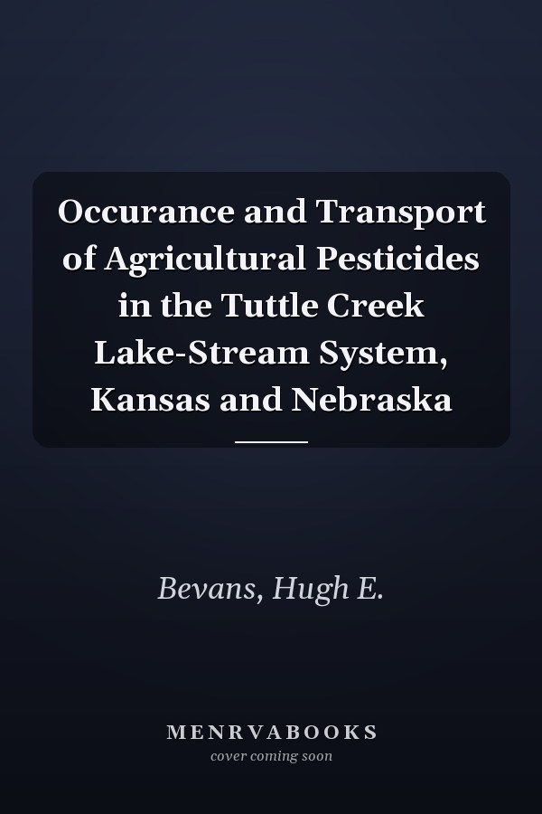Occurance and Transport of Agricultural Pesticides in the Tuttle Creek Lake-Stream System, Kansas and Nebraska