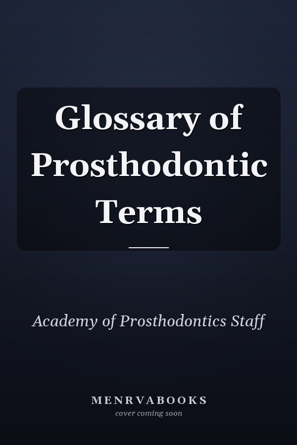 Glossary of Prosthodontic Terms