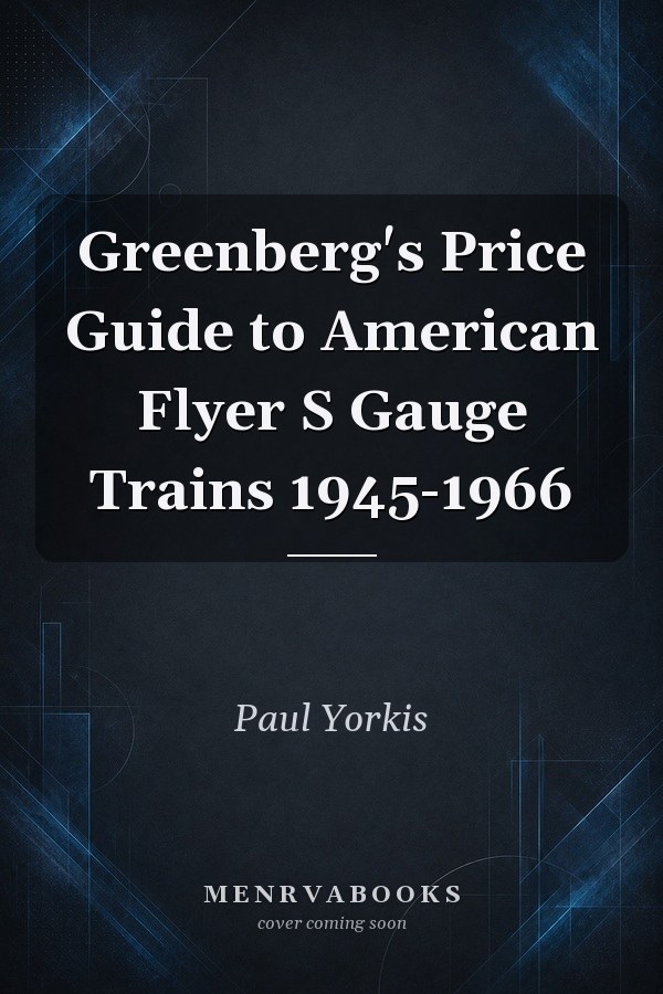 Greenberg's Price Guide to American Flyer S Gauge Trains 1945-1966