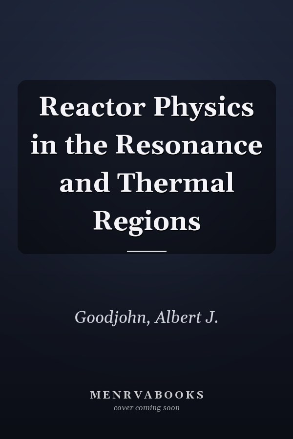 Reactor Physics in the Resonance and Thermal Regions