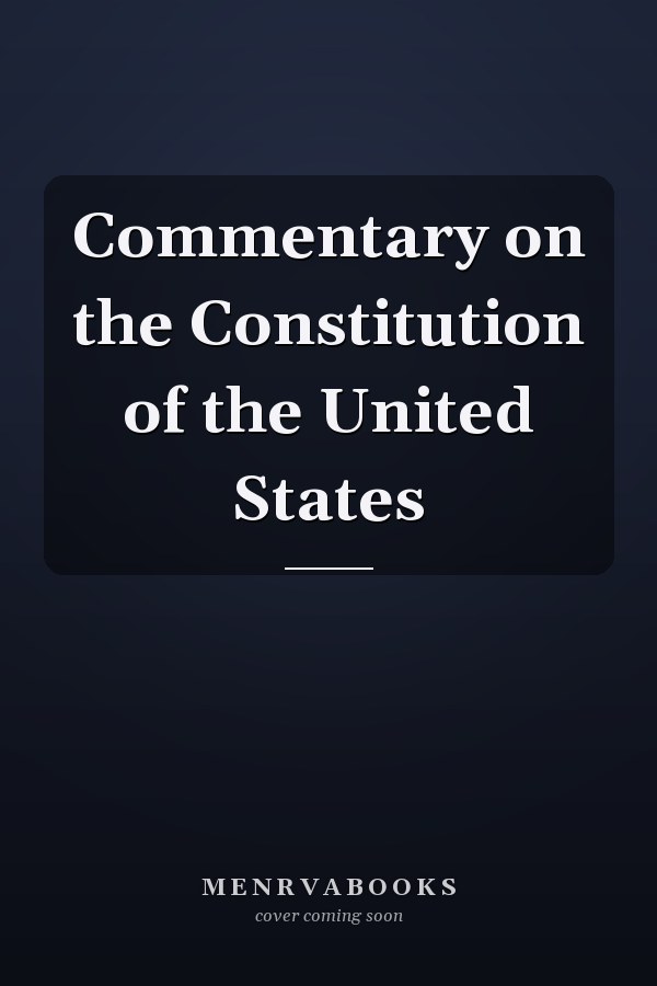 Commentary on the Constitution of the United States