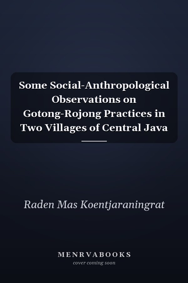 Some Social-Anthropological Observations on Gotong-Rojong Practices in Two Villages of Central Java