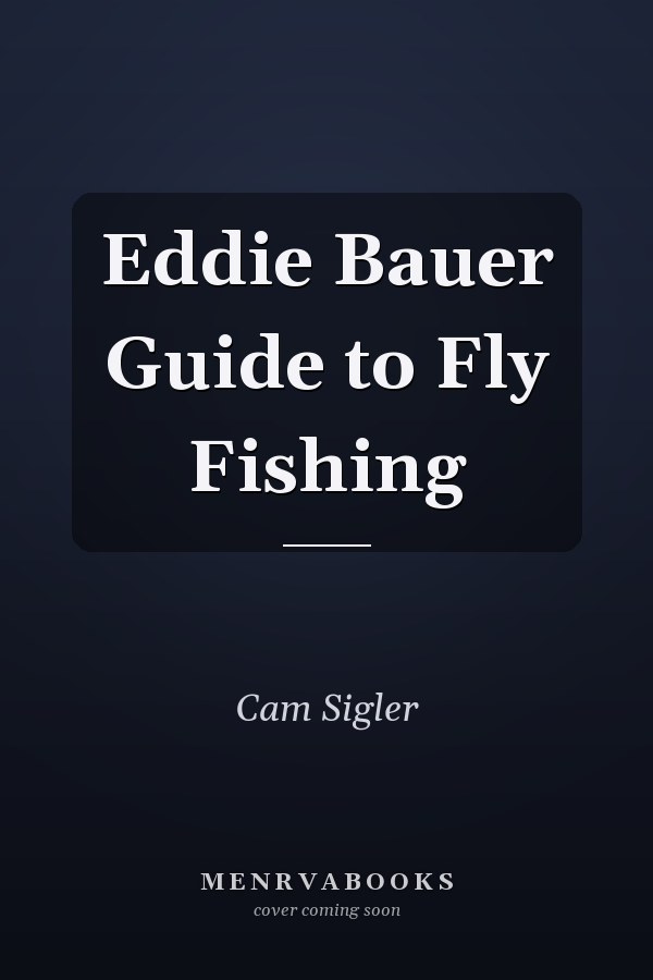 Eddie Bauer Guide to Fly Fishing