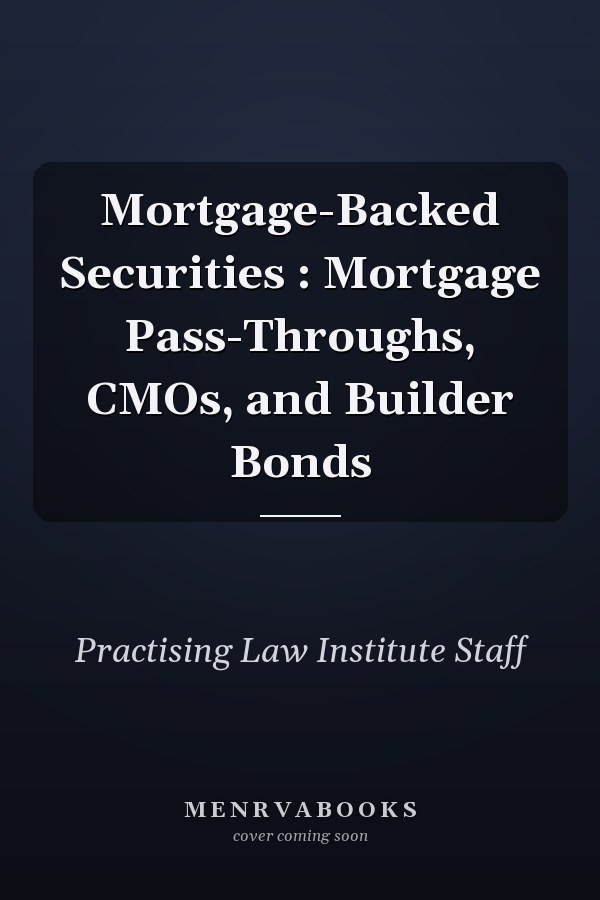 Mortgage-Backed Securities : Mortgage Pass-Throughs, CMOs, and Builder Bonds