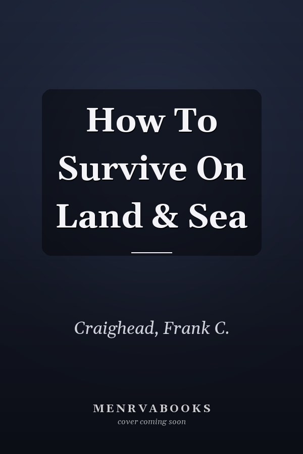 How To Survive On Land & Sea