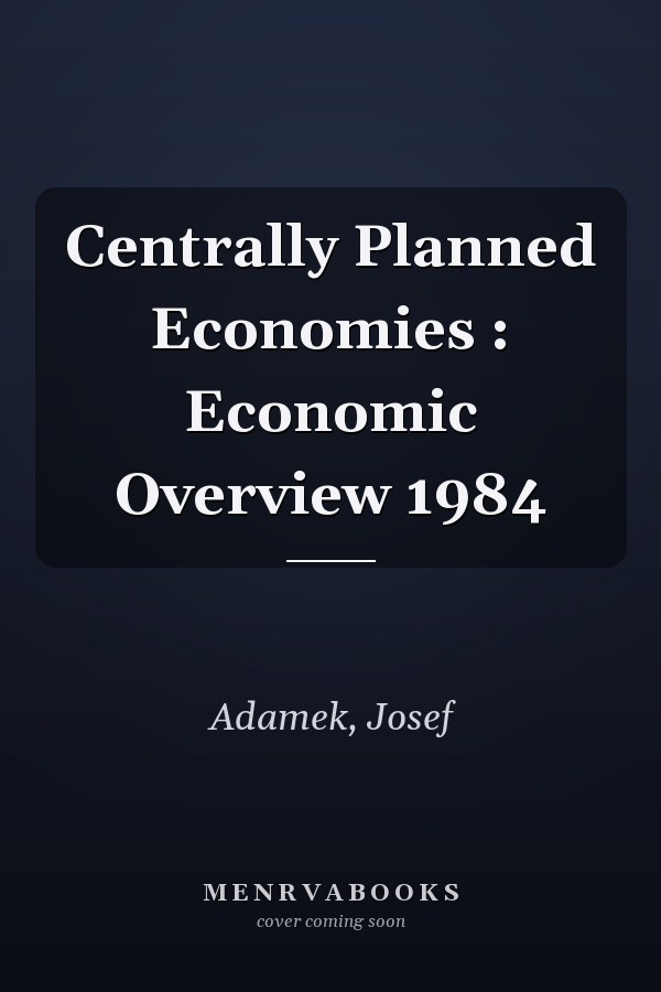 Centrally Planned Economies : Economic Overview 1984