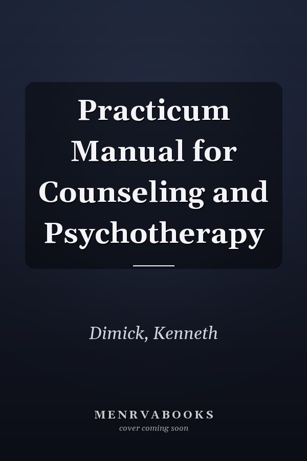 Practicum Manual for Counseling and Psychotherapy
