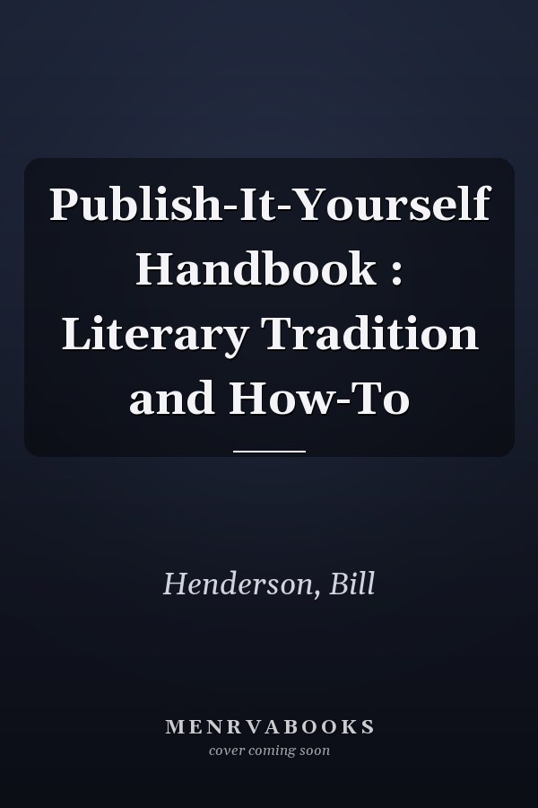 Publish-It-Yourself Handbook : Literary Tradition and How-To