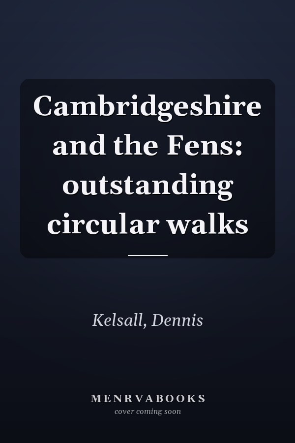 Cambridgeshire and the Fens: outstanding circular walks