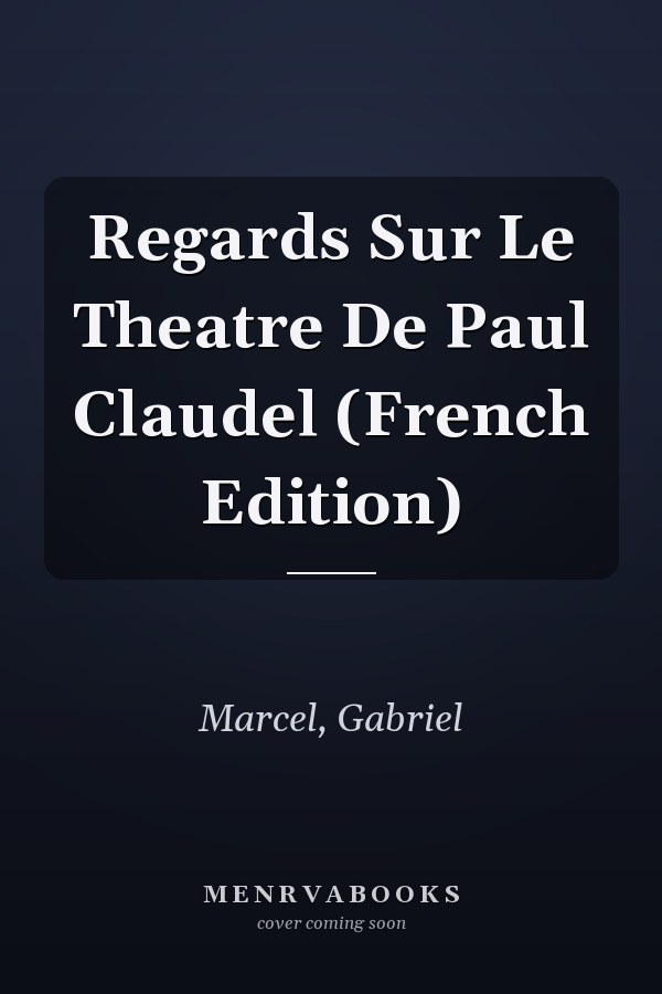 Regards Sur Le Theatre De Paul Claudel (French Edition)