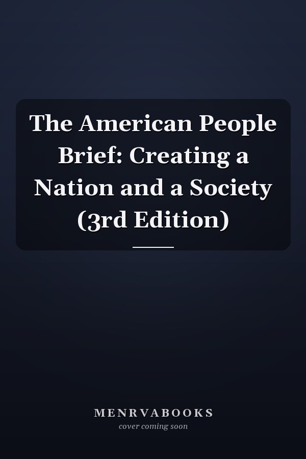 The American People Brief: Creating a Nation and a Society (3rd Edition)
