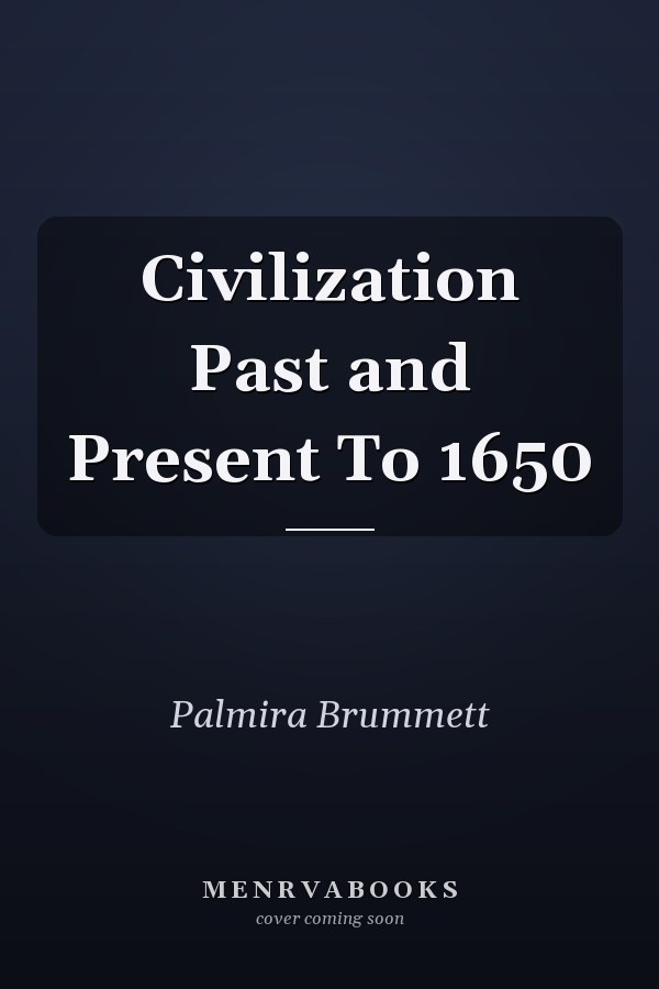 Civilization Past and Present To 1650