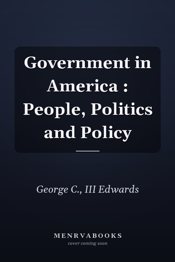 Government in America : People, Politics and Policy