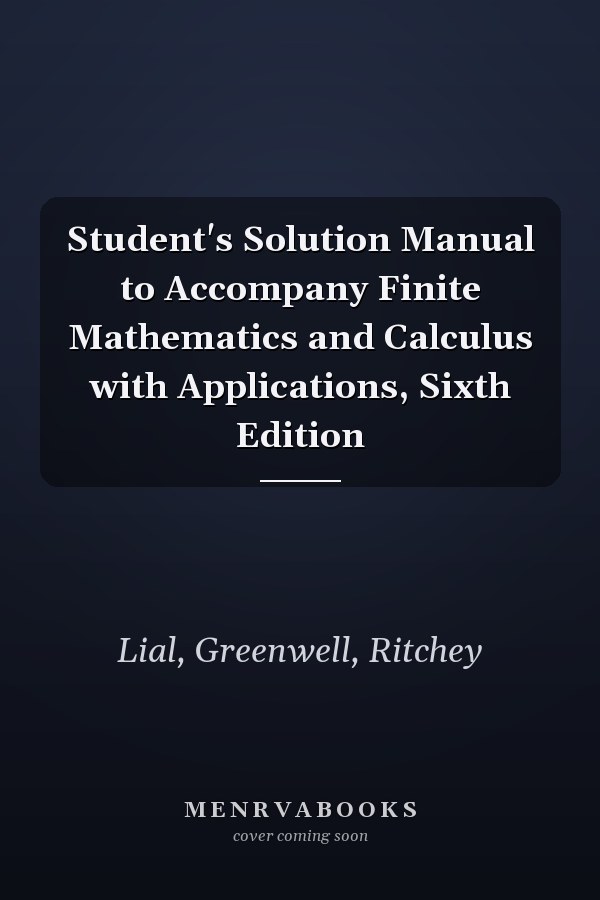Student's Solution Manual to Accompany Finite Mathematics and Calculus with Applications, Sixth Edition