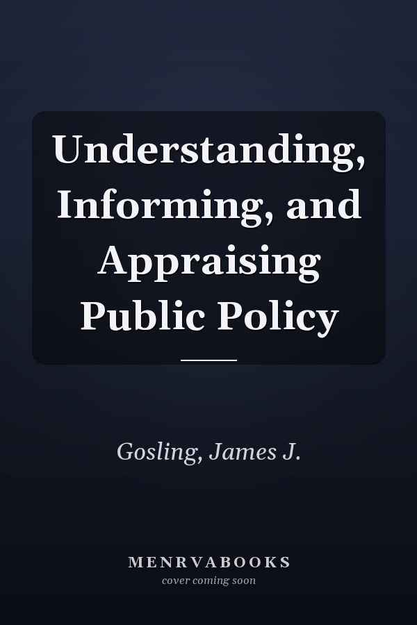 Understanding, Informing, and Appraising Public Policy