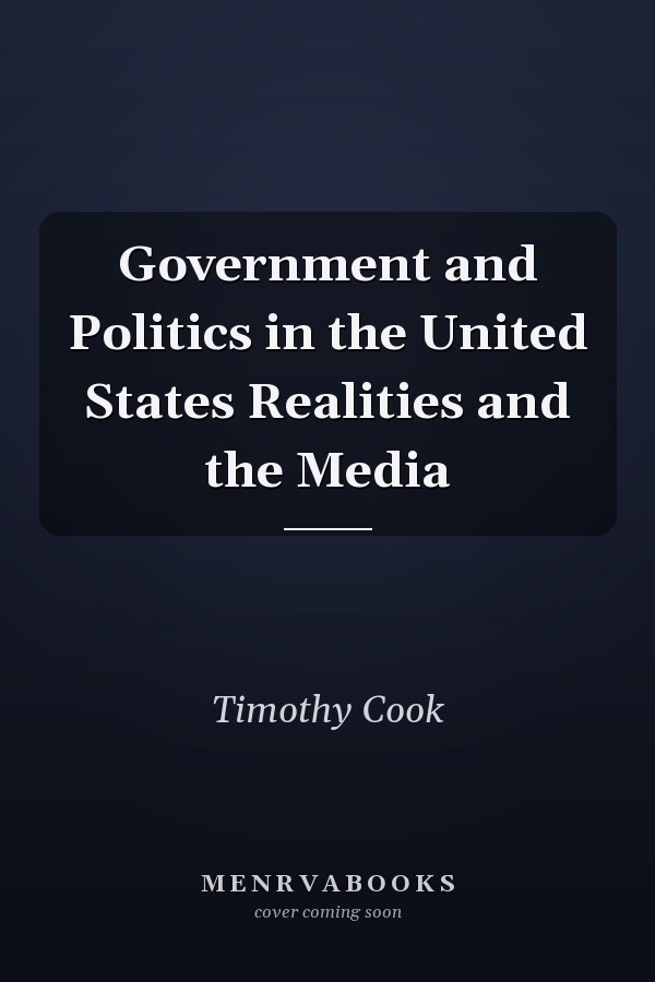 Government and Politics in the United States Realities and the Media